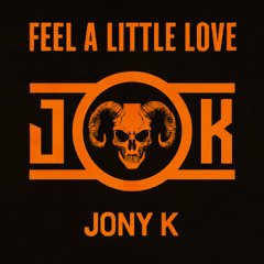 Feel A Little Love  - Jony K