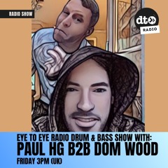 Eye To Eye Radio Ft Paul HG B2B Dom Wood