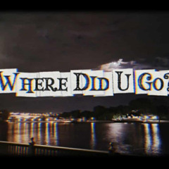 Where Did U Go? [Prod. Dazay x Triazo]