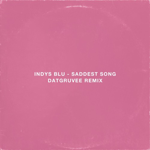 Saddest Song (DATGRUVEE Remix)