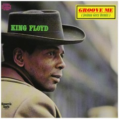 King Floyd - Groove Me (Joshua Grey Remix)