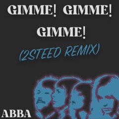 ABBA - Gimme! Gimme! Gimme! (2STEED Remix)
