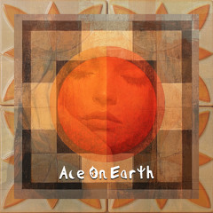Ace On Earth - do you feel that way often?