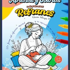PDF/READ 📖 Aprende y Colorea. Mis primeros Refranes.: Edición Bilingüe. Más de 50 frases del refra