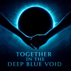 Together In The Deep Blue Void