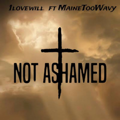 Not Ashamed ft Mainetoowavy