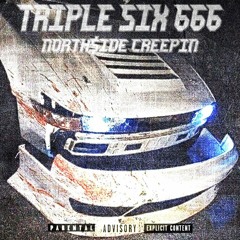 NORTH$IDE CREEPIN - Triple Six 666