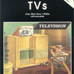 [VIEW] PDF 📗 Classic TVs Pre-War thru 1950s with Price Guide by  Rita Mortenson [EBO