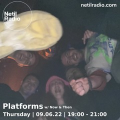 Netil Radio 09-06-22 (Platforms w/ Now & Then)
