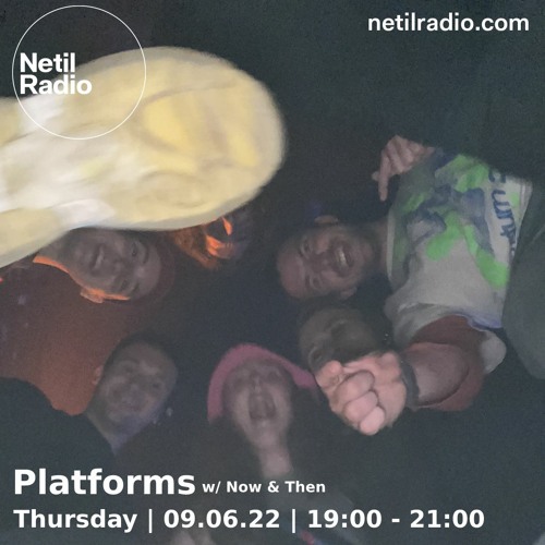 Netil Radio 09-06-22 (Platforms w/ Now & Then)