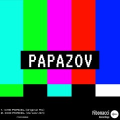 PREMIERE ! Papazov - Che Porcel (Version 54) Fibonacci Recordings