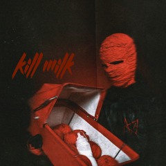 KILL MILK - КОЛЫБЕЛЬНАЯ