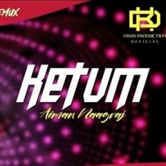 Ketum - Aiman Naagraj Techno Remix