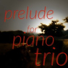 prelude for piano trio ～ ピアノ三重奏の為のプレリュード ～
