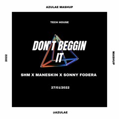 SHM x Maneskin x Sonny Fodera - Don't Beggin It (Azulae Mashup)
