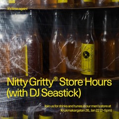 Nitty Gritty Store Hours - DJ Seastick