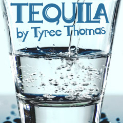 Tequila by Tyree Thomas