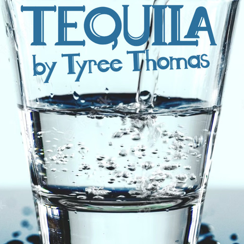 Tequila by Tyree Thomas