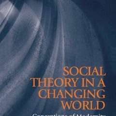 book❤️[READ]✔️ Social Theory in a Changing World: Conceptions of Modernity