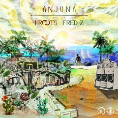 Anjuna - Fred Z Vs I Roots