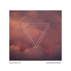 GoodNotBad - G.D.P. (SELFISH EP)