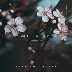 Ayaz Yolchuyev - Time Is Over