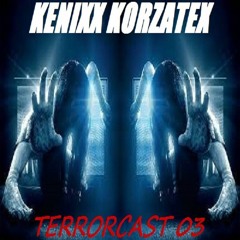 Kenixx Korzatex - TERRORCAST 03