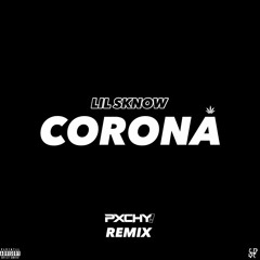 Lil Sknow - Corona (PXCHY! OFFICIAL REMIX)