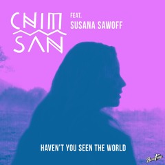 Chim San - Haven’t You Seen The World (ft. Susana Sawoff)