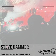 OBLIVIUM podcast 002 -STEVE HAMMER