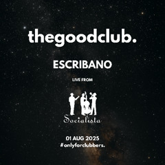 The Good Club #65 - Escribano live Socialista Ibiza [01 08 25]