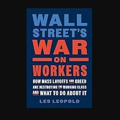 [ebook] read pdf ⚡ Wall Street's War on Workers: How Mass Layoffs and Greed Are Destroying the Wor