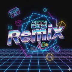 ANTH EDWARDS 80S & 90s REMIXES
