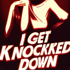 I Get Knockked Down