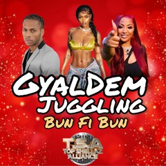 GYAL DEM JUGGLING - BUN FI BUN *EXPLICIT* FT Jadakingdom Dexta Daps Shaneil Muir Shenseea Plus More