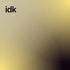 idk