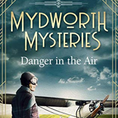 [Get] KINDLE 📭 Mydworth Mysteries - Danger in the Air (A Cosy Historical Mystery Ser