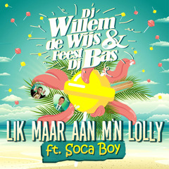 DJ Willem de Wijs & Feest DJ Bas - Lik maar aan m'n lolly (feat. Soca Boy)