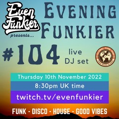 Evening Funkier Episode 104 - 10th November 2022