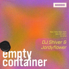 Empty Container #15 w/ Jordyflower & DJ Shiver - 29 November 2021