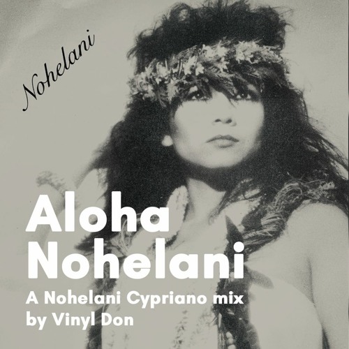 Nohelani Cypriano『Nohelani』 Stream Aloha Nohelani: A Nohelani Cypriano mix by Vinyl Don by