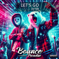 Dj Ter - Let's go BPR049 *BOUNCE PARADISE*