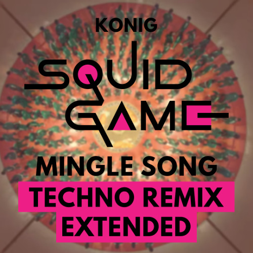 Squid Game 2 Mingle Song (KONIG Techno Remix) EXTENDED VERSION