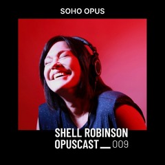 OPUSCAST 009 - (Shell Robinson)