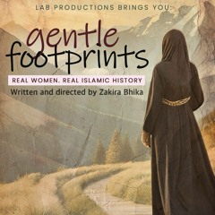 14-03-24 Gentle Footprints - Real Women, Real Islamic History - Episode 3