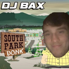 DJ BAX - SOUTH PARK DONK [FREE DL]