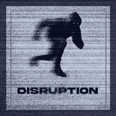 DISRUPTION