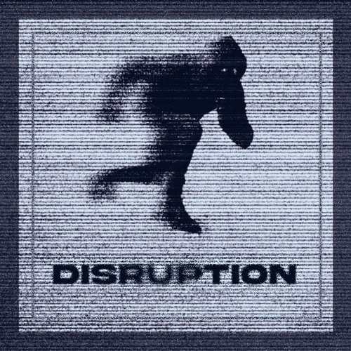 DISRUPTION