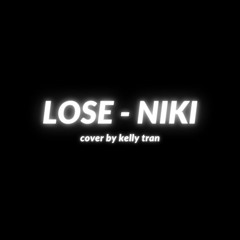 lose - NIKI (cover by kelly tran)