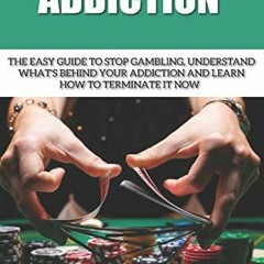 ( CpkGE ) Gambling Addiction: The Easy Guide to Stop Gambling, Understand What's Behind Your Addicti